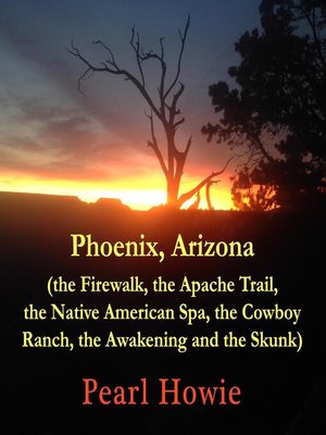cover image of Phoenix, Arizona (the Firewalk, the Apache Trail, the Native American Spa, the Cowboy Ranch, the Awakening and the Skunk)